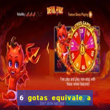 6 gotas equivale a quantos ml